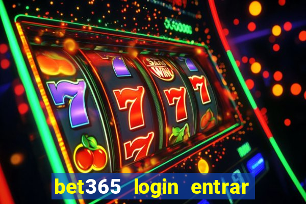 bet365 login entrar agora direto